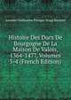 Histoire Des Ducs De Bourgogne De La Maison De Valois, 1364-1477, Volumes 3-4 (French Edition), Baron de Amable-Guillaume-Prosper Brugi?re Barante 