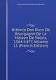 Histoire Des Ducs De Bourgogne De La Maison De Valois, 1364-1477, Volume 11 (French Edition), Baron de Amable-Guillaume-Prosper Brugi?re Barante 
