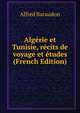 Algerie et Tunisie, recits de voyage et etudes (French Edition), Alfred Baraudon 