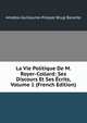 La Vie Politique De M. Royer-Collard: Ses Discours Et Ses Ecrits, Volume 1 (French Edition), Baron de Amable-Guillaume-Prosper Brugi?re Barante 