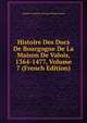 Histoire Des Ducs De Bourgogne De La Maison De Valois, 1364-1477, Volume 7 (French Edition), Baron de Amable-Guillaume-Prosper Brugi?re Barante 