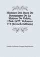 Histoire Des Ducs De Bourgogne De La Maison De Valois, 1364-1477, Volumes 7-9 (French Edition), Baron de Amable-Guillaume-Prosper Brugi?re Barante 