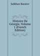 Histoire De Georgie, Volume 1 (French Edition), Sulkhan Baratov 