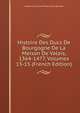 Histoire Des Ducs De Bourgogne De La Maison De Valois, 1364-1477, Volumes 13-15 (French Edition), Baron de Amable-Guillaume-Prosper Brugi?re Barante 