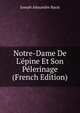 Notre-Dame De L'?pine Et Son P?lerinage (French Edition), Joseph Alexandre Barat 