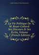 La Vie Politique De M. Royer Collard: Ses Discours Et Ses Ecrits, Volume 2 (French Edition), Baron de Amable-Guillaume-Prosper Brugi?re Barante 