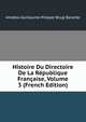 Histoire Du Directoire De La Republique Francaise, Volume 3 (French Edition), Baron de Amable-Guillaume-Prosper Brugi?re Barante 