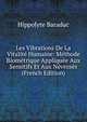 Les Vibrations De La Vitalite Humaine: Methode Biometrique Appliquee Aux Sensitifs Et Aux Nevroses (French Edition), Hippolyte Baraduc 