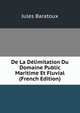 De La Delimitation Du Domaine Public Maritime Et Fluvial (French Edition), Jules Baratoux 