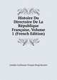 Histoire Du Directoire De La Republique Francaise, Volume 1 (French Edition), Baron de Amable-Guillaume-Prosper Brugi?re Barante 