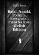 Bajki, Fraszki, Podania, Prystowia I Pieni Na Rusi (Polish Edition), Sadok Barcz 