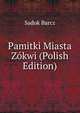 Pamitki Miasta Zokwi (Polish Edition), Sadok Barcz 