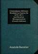 L'Intendance Militaire Pendant La Guerre De 1870-1871: Justification. R?organisation (French Edition), Anatole Baratier 