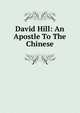 David Hill: An Apostle To The Chinese, 