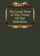 The Loyal West In The Times Of The Rebellion, 