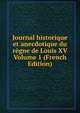 Journal historique et anecdotique du regne de Louis XV Volume 1 (French Edition), 