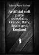 Artificial soft paste porcelain, France, Italy, Spain and England, Edwin Atlee Barber 