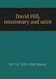 David Hill, missionary and saint, W T. A. 1858-1945 Barber 