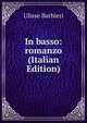 In basso: romanzo (Italian Edition), Ulisse Barbieri 
