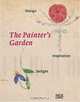 The Painter's Garden: Design, Inspiration, Delight, Beyer Andreas 
