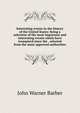 Interesting events in the history of the United States: being a selection of the most important and interesting events which have transpired since the . selected from the most approved authorities, John Warner Barber 