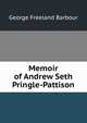 Memoir of Andrew Seth Pringle-Pattison, George Freeland Barbour 