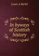 In byways of Scottish history, Louis A Barbe 