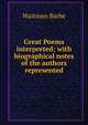 Great Poems interpreted; with biographical notes of the authors represented, Waitman Barbe 