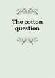 The cotton question, 