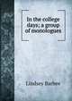 In the college days; a group of monologues, Lindsey Barbee 
