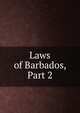 Laws of Barbados, Part 2, 