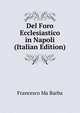 Del Foro Ecclesiastico in Napoli (Italian Edition), Francesco Ma Barba 