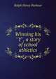 Winning his ''Y'', a story of school athletics, Barbour Ralph Henry 