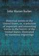 Historical scenes in the United States, or, A selection of important and interesting events in the history of the United States: illustrated by numerous engravings, John Warner Barber 