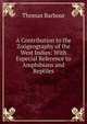 A Contribution to the Zoogeography of the West Indies: With Especial Reference to Amphibians and Reptiles, Thomas Barbour 