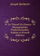 Le Travail En France: Monographies Professionnelles, Volume 6 (French Edition), Joseph Barberet 