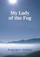 My Lady of the Fog, Barbour Ralph Henry 