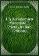 Un Accademico Mecenate E Poeta (Italian Edition), Silvio Adrasto Barbi 