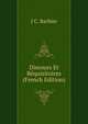 Discours Et Requisitoires (French Edition), J C. Barbier 