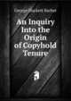 An Inquiry Into the Origin of Copyhold Tenure, George Duckett Barber 