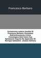 Centotrenta Lettere Inedite Di Francesco Barbaro: Precedute Dall'ordinamento Critico Cronologico Dell'intero Suo Epistolario Seguite Da Appendici Di Remigio Sabbadini . (Italian Edition), Francesco Barbaro 