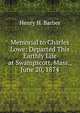 Memorial to Charles Lowe: Departed This Earthly Life at Swampscott, Mass., June 20, 1874, Henry H. Barber 