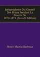 Jurisprudence Du Conseil Des Prises Pendant La Guerre De 1870-1871 (French Edition), Henri-Martin Barboux 