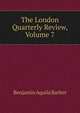 The London Quarterly Review, Volume 7, Benjamin Aquila Barber 