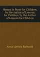 Hymns in Prose for Children, by the Author of Lessons for Children. by the Author of Lessons for Children, Anna Laetitia Barbauld 