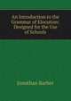 An Introduction to the Grammar of Elocution: Designed for the Use of Schools, Jonathan Barber 