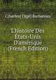 L'histoire Des ?tats-Unis D'am?rique (French Edition), C[harles] O[ge] Barbaroux 