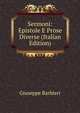 Sermoni: Epistole E Prose Diverse (Italian Edition), Giuseppe Barbieri 