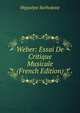 Weber: Essai De Critique Musicale (French Edition), Hippolyte Barbedette 