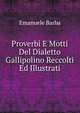 Proverbi E Motti Del Dialetto Gallipolino Reccolti Ed Illustrati, Emanuele Barba 